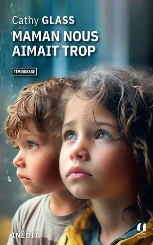 Maman nous aimait trop : Le nouveau témoignage inédit de Cathy Glass la maman d'accueil aux millions de lecteurs - Cathy Glass - Livre