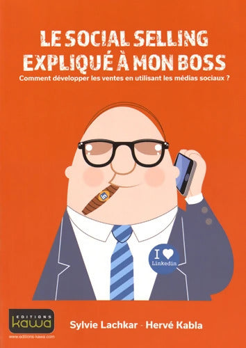 Le social selling expliqué à mon boss - Comment développer les ventes en utilisant les médias sociaux? - Sylvie Lachkar - Livre