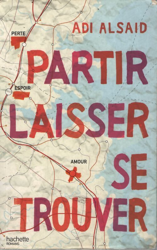 Partir laisser se trouver - Adi Alsaid - Livre