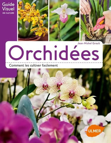 Orchidées - Comment les cultiver facilement - Jean-Michel Groult - Livre