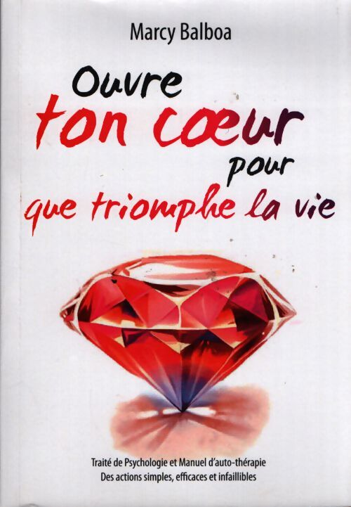 Ouvre ton coeur pour que triomphe la vie - Marcy Balboa - Livre