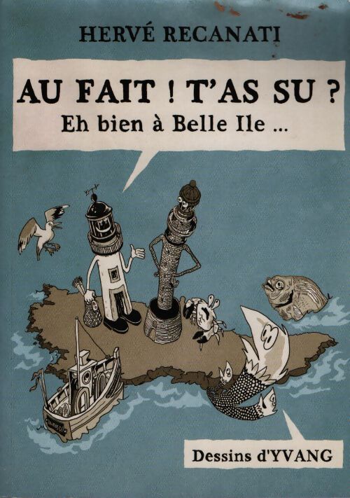 Au fait ! T'as su? Eh bien à Belle-Ile - Hervé Recanati - Livre