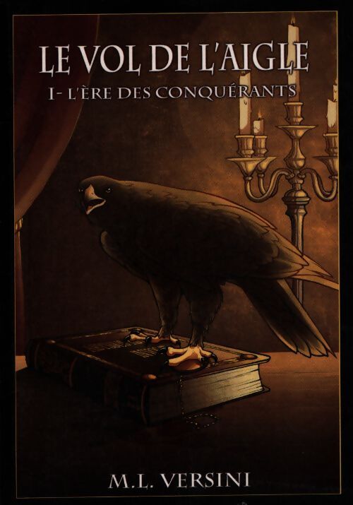 Le vol de l'aigle TomeI : L'ère des conquérants - M.L Versini - Livre