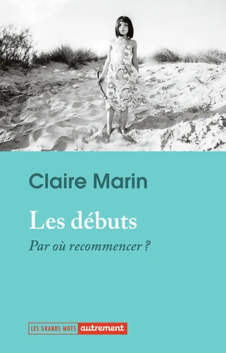 Les débuts : Par où recommencer ? - Claire Marin - Livre