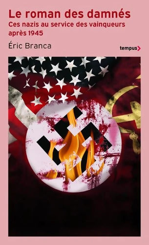 Le roman des damnés - Ces nazis au service des vainqueurs après 1945 : Ces nazis au service des vainqueurs après 1945 - Eric Branca - Livre