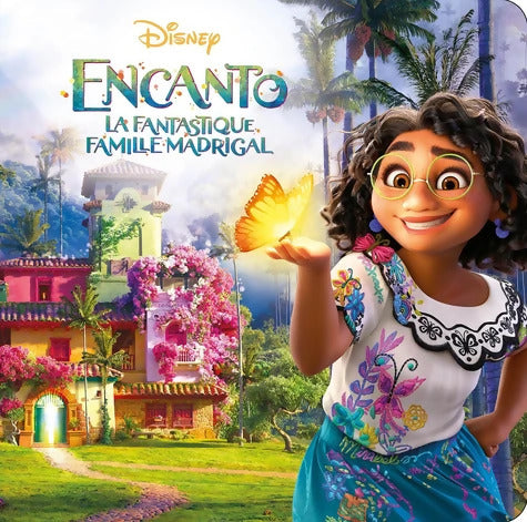 ENCANTO LA FANTASTIQUE FAMILLE MADRIGAL - Monde Enchanté - L'histoire du film - Disney - Collectif - Livre