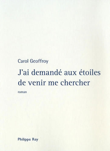 J'ai demandé aux étoiles de venir me chercher - Carol Geoffroy - Livre