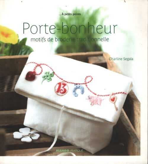 Porte-bonheur : Motifs de broderie traditionnelle - Charline Segala - Livre