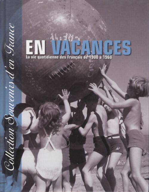 Collection souvenirs d'en France - en vancances la vie quotidienne des français de 1900 à 1968 - Richard Robert - Livre