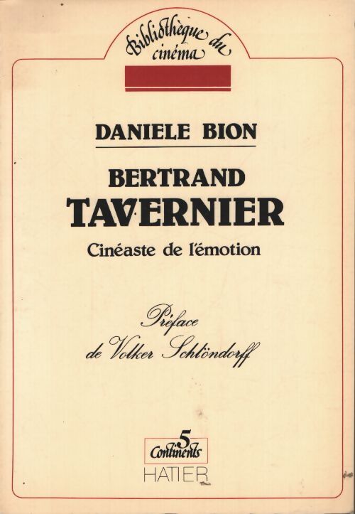 Bertrand tavernier : Cineaste de l'emotion... - Danièle Bion - Livre
