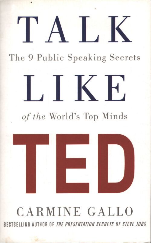 Talk like ted : The 9 public speaking secrets of the world's top minds - Carmine Gallo - Livre