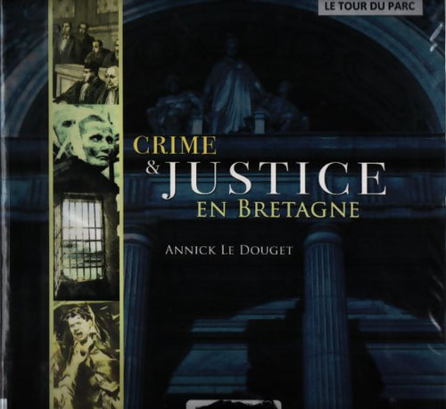 Crimes & justice en Bretagne - Annick Le Douget - Livre