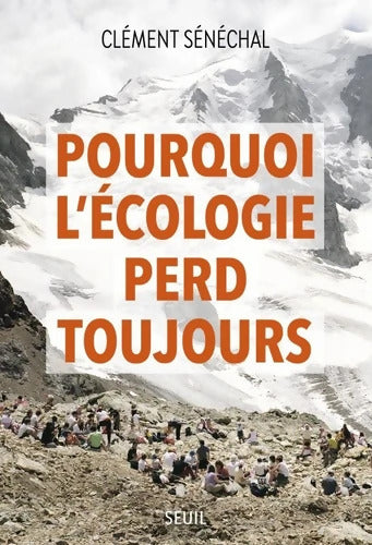 Pourquoi l'écologie perd toujours - Clément Senechal - Livre