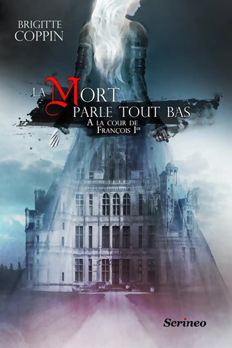 La mort parle tout bas - Jeanne de Langallec à la cour de François Ier - Brigitte Coppin - Livre