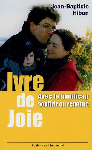 Ivre de joie ! : Souffrir ou renaître - Jean-Baptiste Hibon - Livre