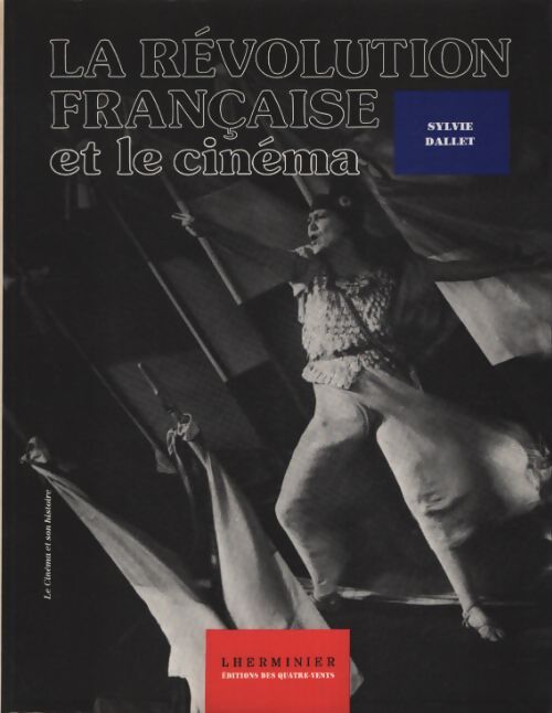 La révolution française et le cinéma : De lumière à la télévision - Sylvie Dallet - Livre