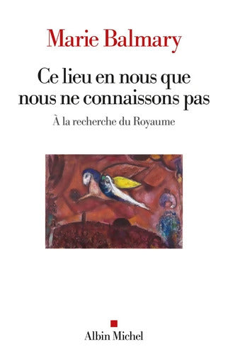 Ce lieu en nous que nous ne connaissons pas : À la recherche du Royaume - Marie Balmary - Livre