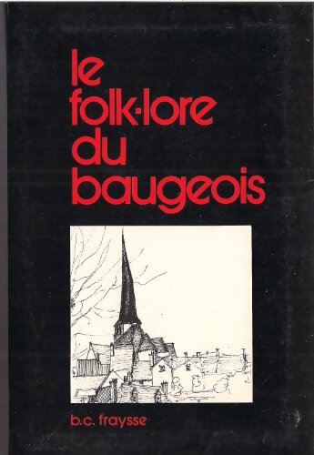 Le folk-lore du baugeois - B C. Fraysse - Livre