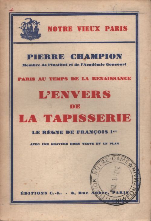 Paris au temps de la Renaissance : L'envers de la tapisserie : Le règne de François 1er - Pierre Champion - Livre