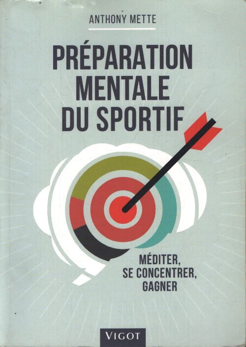 Préparation mentale du sportif : Méditer se concentrer gagner - Anthony Mette - Livre