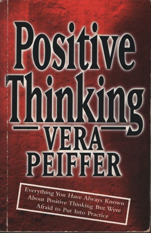 Positive thinking : Everything you have always known about positive thinking but were afraid to put into practice - Vera Peiffer - Livre