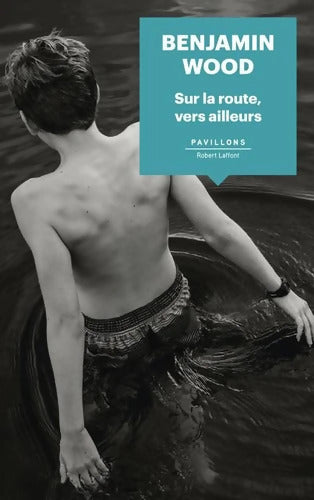 Sur la route vers ailleurs - Benjamin Wood - Livre