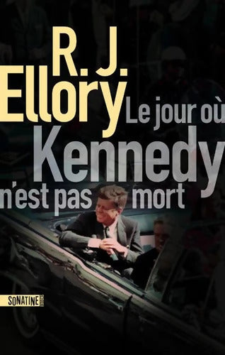 Le jour où Kennedy n'est pas mort - R.J. Ellory - Livre