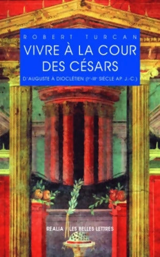 Vivre à la Cour des Cesars - Robert Turcan - Livre