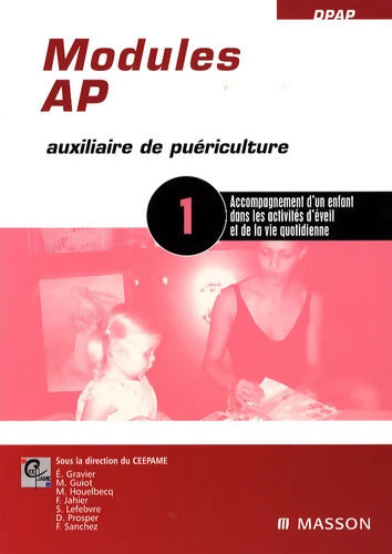 Modules AP - 1 : L'accompagnement d'un enfant dans les activités d'éveil et de la vie quotidienne - CEEPAME - Livre