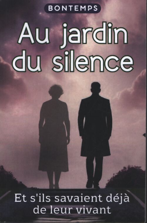 Au jardin du silence : Et s'ils savaient déjà de leur vivant - Bontemps - Livre
