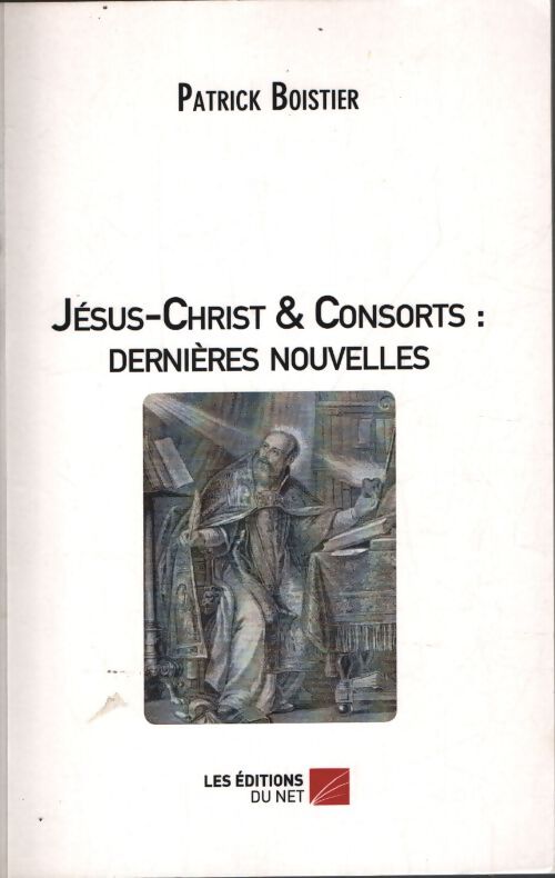 Jésus-christ & consorts : Dernières nouvelles - Patrick Boistier - Livre