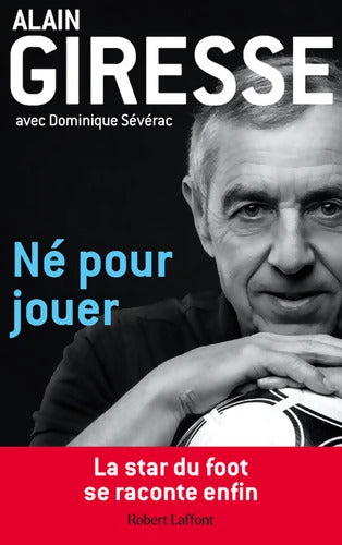 Né pour jouer - Alain Giresse - Livre