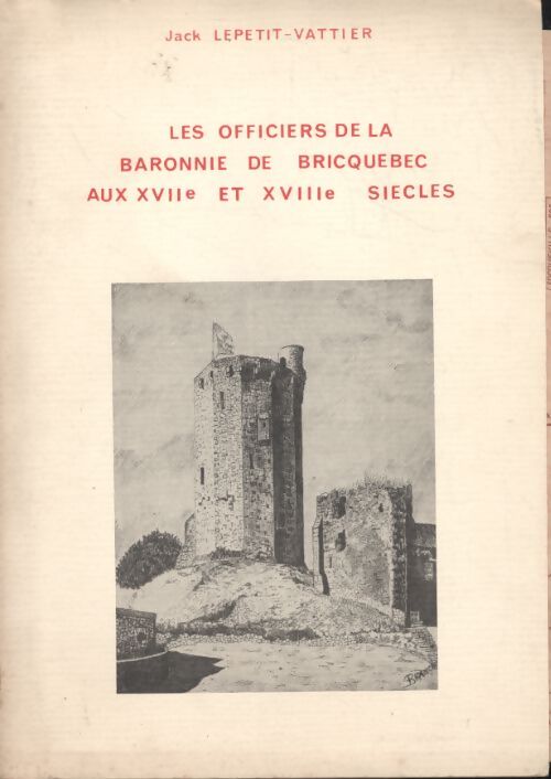 Les officiers dela baronnie de Bricquebec - Jack Lepetit-Vattier - Livre