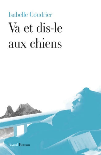Va et dis-le aux chiens - Isabelle Coudrier - Livre