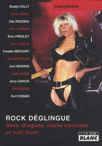 ROCK DEGLINGUE Sexe drogues morts violentes et tutti frutti - Daniel Lesueur - Livre