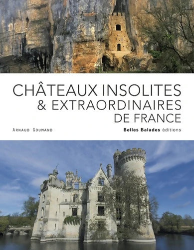 Châteaux insolites & extraordinaires de France - Arnaud Goumand - Livre