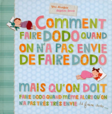 Comment faire dodo quand on a pas envie de faire dodo mais qu'on doit faire dodo quand même alors qu'on a pas très envie de faire dodo... - Yves Hirschfeld - Livre