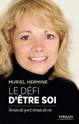 Le défi d'être soi : Terrain de sport terrain de vie. - Muriel Hermine - Livre