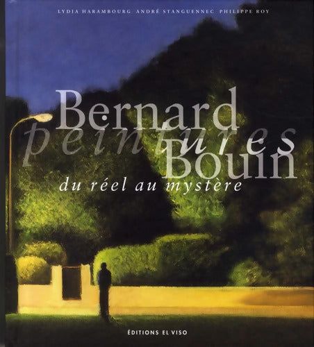 Bernard Bouin Peintures du réel au mystère - Lydia Harembourg - Livre