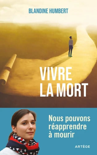 Vivre la mort : Nous pouvons réapprendre à mourir - Blandine Humbert - Livre