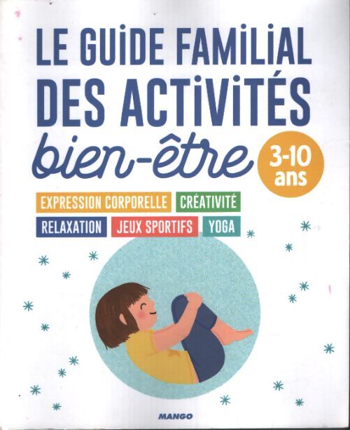Le guide familial des activités bien-être : Pour les enfants de 3 à 10 ans - pédagogie positive - détente - créativité - Collectif - Livre
