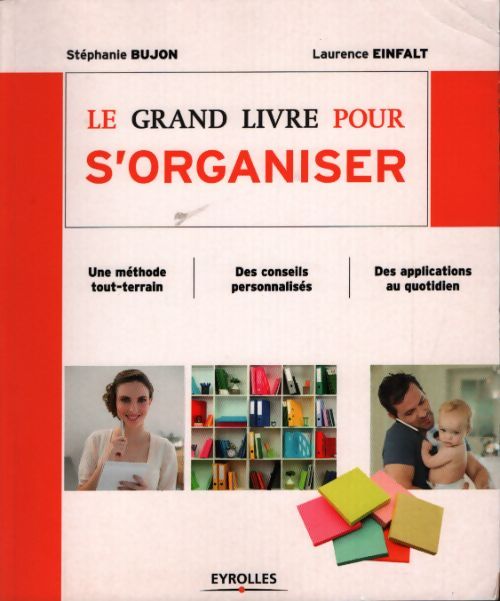 Le grand livre pour s'organiser : Une méthode tout-terrain des conseils personnalisés des applications au quotidien - Stéphanie Bujon - Livre