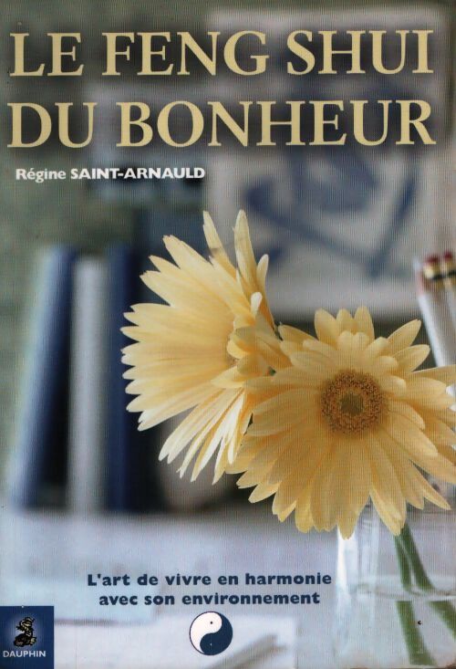 Le feng shui du bonheur - Régine Saint-Arnauld - Livre