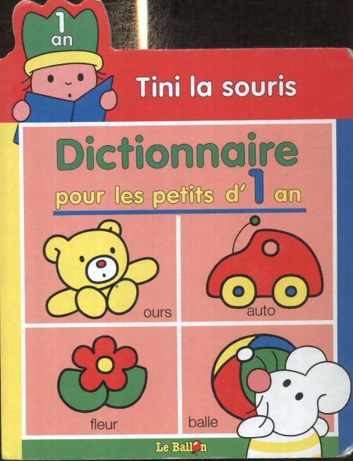 Tini la souris : Dictionnaire pour les petits d'1 an - Le Ballon - Livre