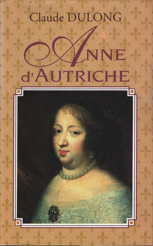 Anne d'autriche mère de Louis XIV. - Dulong Claude - Livre