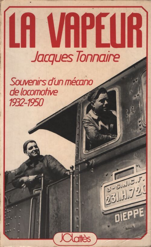 La vapeur - souvenirs d'un mecano de locomotive 1932-1950 - Jacques Tonnaire - Livre