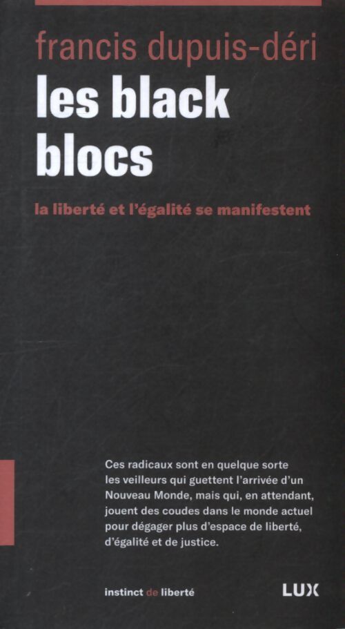 Les black blocs : La liberté et l'égalité se manifestent - Francis Dupuis-Déri - Livre