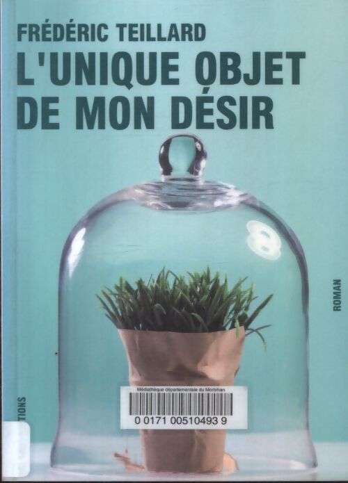 L'unique objet de mon désir - Frédéric Teillard - Livre