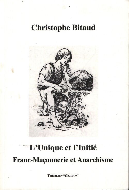 L'unique et l'initié : Franc-maçonnerie et anarchie - Christophe Bitaud - Livre