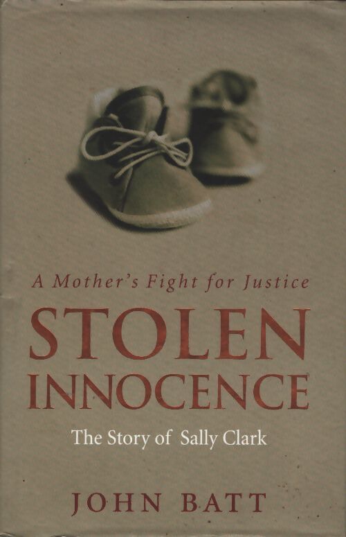 Stolen innocence : The sally clark story - a mother's fight for justice - John Batt - Livre